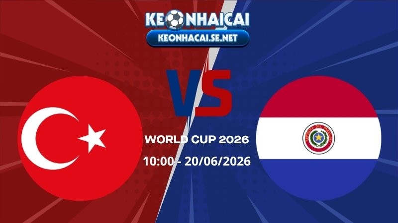Soi Kèo Thổ Nhĩ Kỳ vs Paraguay 10h00 20/06/2026 - World Cup 2026